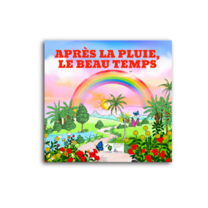 APRES LA PLUIE LE BEAU TEMPS..